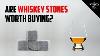 Are Whiskey Stones Worth Buying