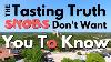 The Tasting Truth Snobs Don T Want You To Know